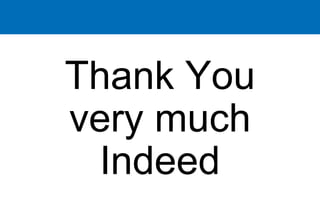 Thank You
very much
Indeed
 