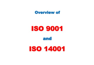 Overview of
ISO 9001
and
ISO 14001
 