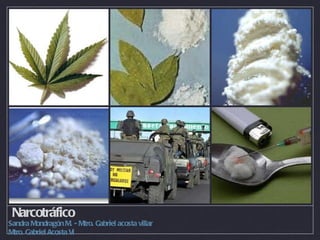 Narcotráfico Sandra Mondragón M. - Mtro. Gabriel acosta villar Mtro. Gabriel Acosta Vi