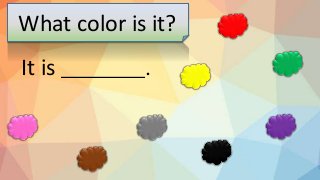 It is _______.
What color is it?
 
