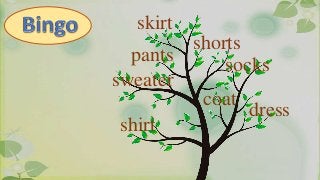 skirt
shorts
socks
pants
sweater
coat
dress
shirt
 