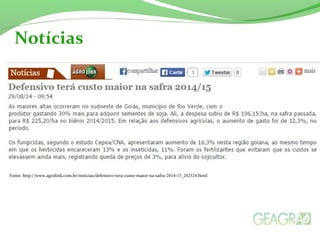 Notícias 
Fonte: http://www.agrolink.com.br/noticias/defensivo-tera-custo-maior-na-safra-2014-15_202324.html 
 