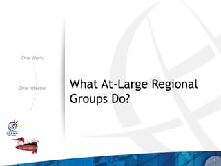 What At-Large Regional
Groups Do?



                         *
 