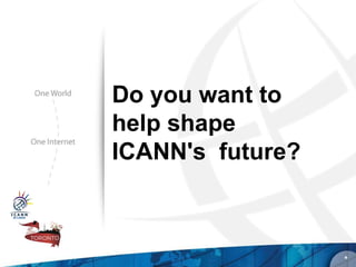 Do you want to
help shape
ICANN's future?



                  *
 