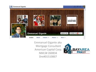 Emmanuel Gigante aka
Mortgage Consultant
American Capital Corp.
NMLS# 260834
Dre#01510867
 