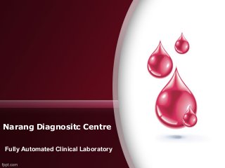 Narang Diagnositc Centre
Fully Automated Clinical Laboratory
 
