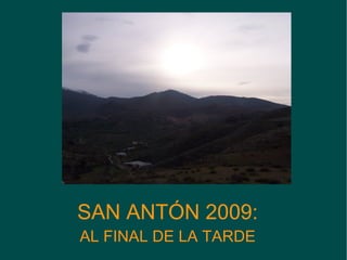 SAN ANTÓN 2009: AL FINAL DE LA TARDE 