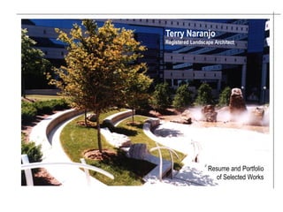Terry Naranjo
Registered Landscape Architect




                  Resume and Portfolio
                    of Selected Works
 
