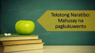 Tekstong Naratibo:
Mahusay na
pagkukuwento
 