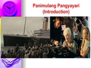 Panimulang Pangyayari
(Introduction)
 