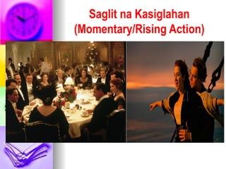 Saglit na Kasiglahan
(Momentary/Rising Action)
 