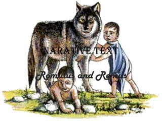 NARATIVE TEXT

Romulus and Remus
 