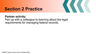 INSERT Agency Name Here on Master Slide
Section 2 Practice
Partner activity:
Pair up with a colleague to learning about th...