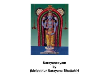 Narayaneeyam
by
(Melpathur Narayana Bhattahiri
 