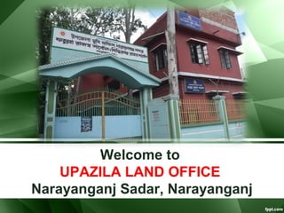 Welcome to
UPAZILA LAND OFFICE
Narayanganj Sadar, Narayanganj
 