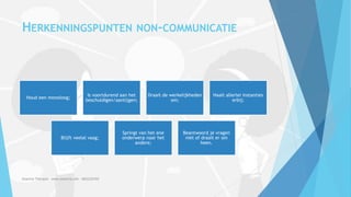 HERKENNINGSPUNTEN NON-COMMUNICATIE
Houd een monoloog;
Is voortdurend aan het
beschuldigen/aantijgen;
Draait de werkelijkheden
om;
Haalt allerlei instanties
erbij;
Blijft veelal vaag;
Springt van het ene
onderwerp naar het
andere;
Beantwoord je vragen
niet of draait er om
heen.
Essentia Therapie – www.essentia.site - 0622222765
 