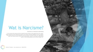 Wat is Narcisme?
Psychische en emotionele mishandeling
Er zijn mensen die totaal niet bij hun gevoel kunnen komen en dus eigenlijk ook niet voelen.
Omdat iedereen dit wel nodig heeft wordt er een andere methode toegepast om dit te krijgen.
Jouw gevoel wordt als het ware gebruikt om toch nog iets te kunnen ervaren. Dit “gebruiken”
gaat heel ondoorzichtig en lijkt vrijwel onherkenbaar omdat het vaak geen fysiek geweld
betreft. Al kan fysiek geweld wel een uiterst middel zijn.
Essentia Therapie – www.essentia.site - 0622222765
 