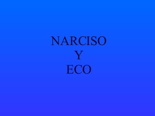 NARCISO Y ECO 