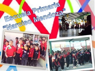 Escuela Primaria “Narciso Mendoza” 