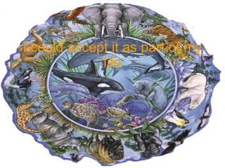 I could accept it as part of my life 