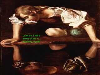 Later on, I felt a sense of joy in admiring myself 