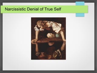 Narcissistic Denial of True Self
 