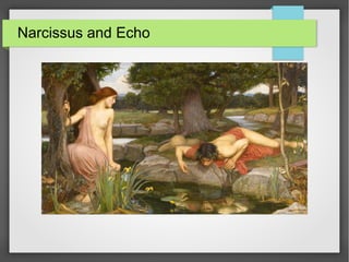 Narcissus and Echo
 
