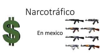 Narcotráfico
En mexico
 