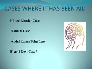 CASES WHERE IT HAS BEEN AID
 Nithari Murder Case
 Aarushi Case
 Abdul Karim Telgi Case
 Bhavri Devi Case*
17
 