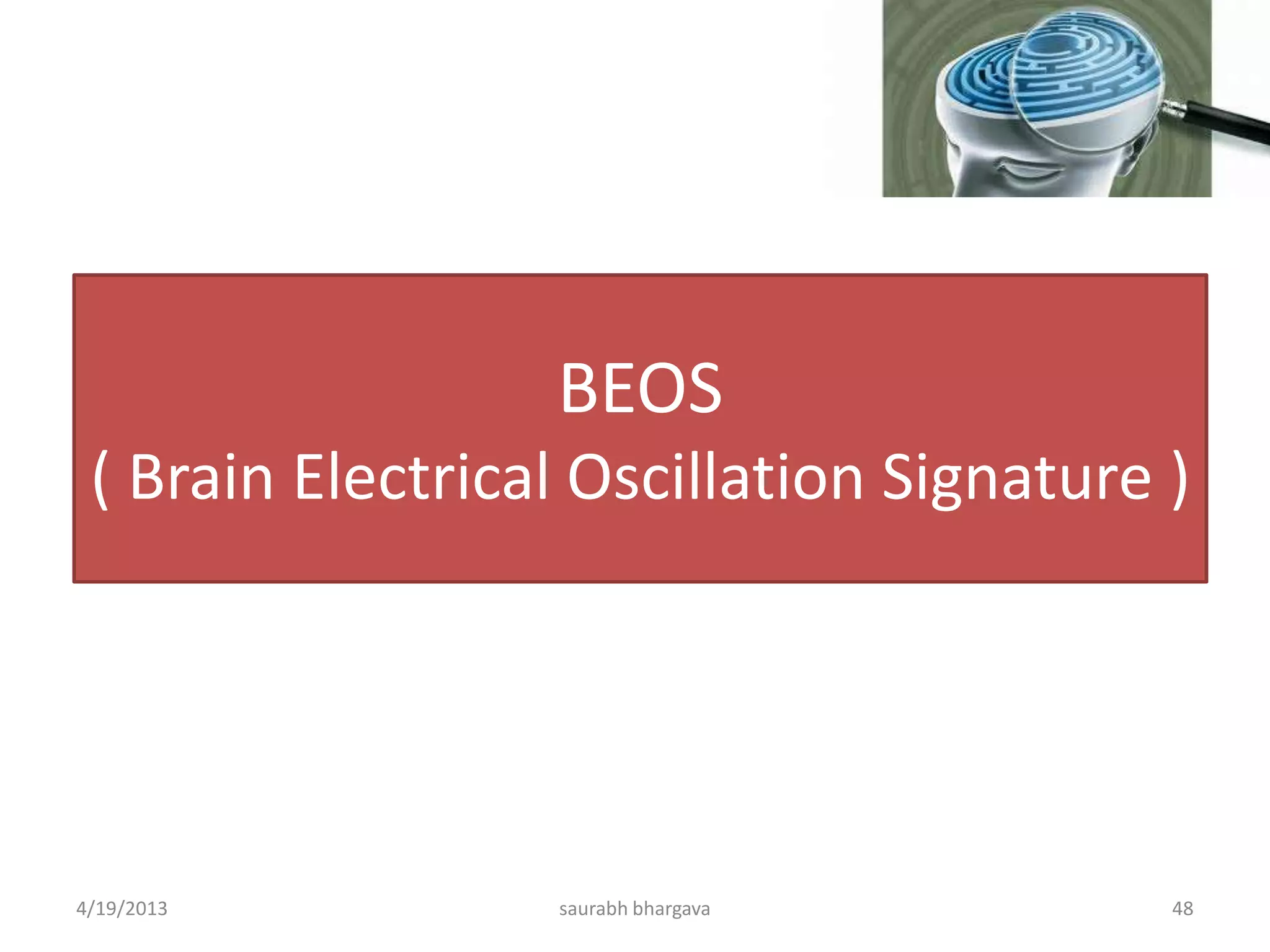 BEOS
( Brain Electrical Oscillation Signature )
4/19/2013 saurabh bhargava 48
 