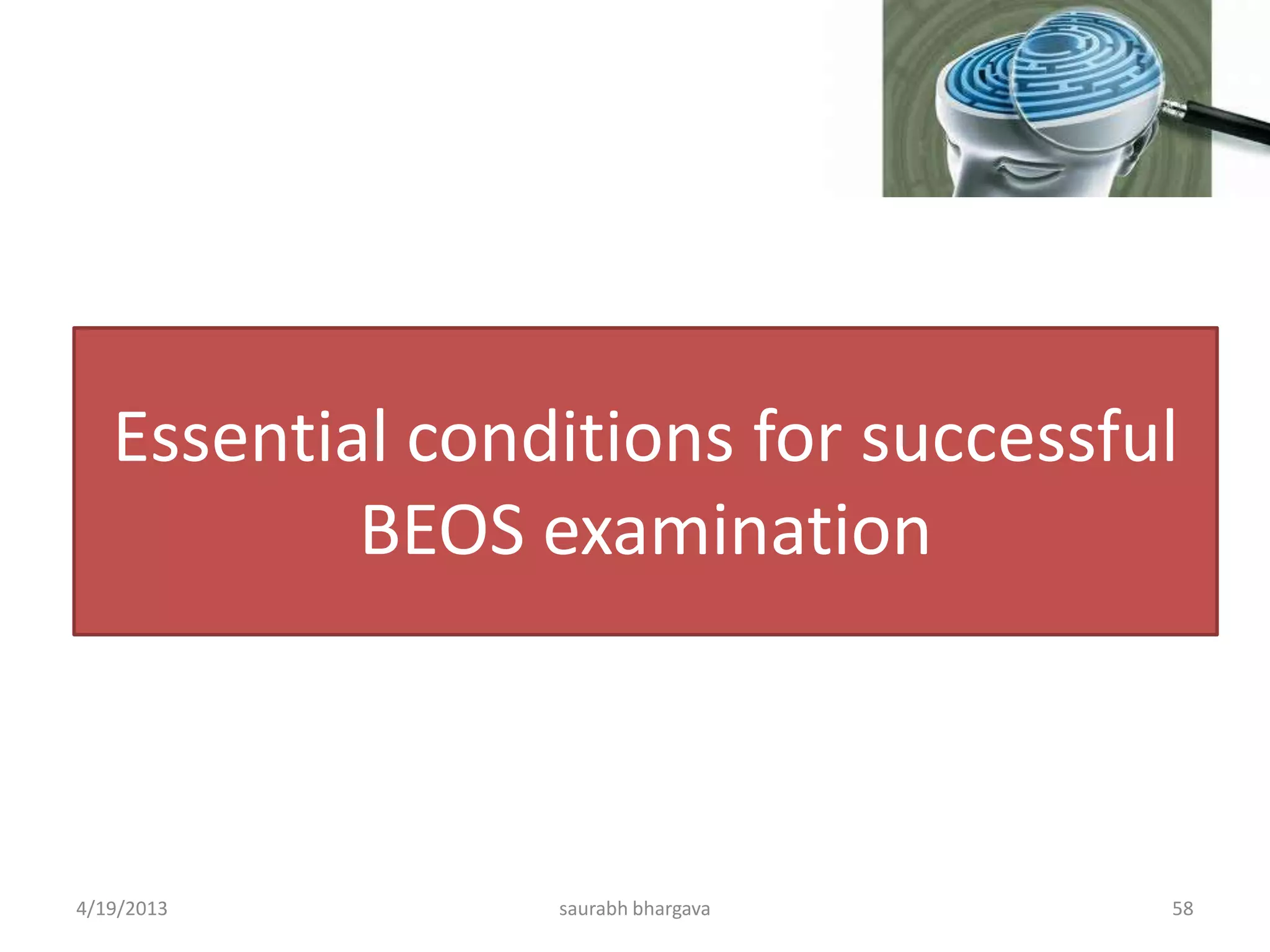 Essential conditions for successful
BEOS examination
4/19/2013 saurabh bhargava 58
 