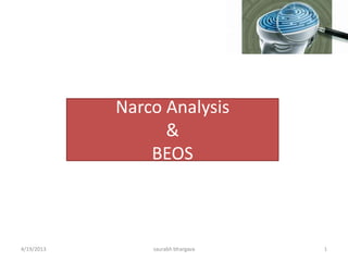 4/19/2013 saurabh bhargava 1
Narco Analysis
&
BEOS
 