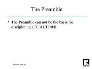 The Preamble The Preamble can not be the basis for disciplining a REALTOR® Materials Page # 3 