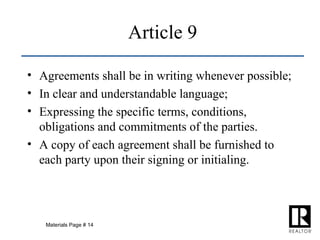 Article 9 Agreements shall be in writing whenever possible; In clear and understandable language; Expressing the specific terms, conditions, obligations and commitments of the parties. A copy of each agreement shall be furnished to each party upon their signing or initialing. Materials Page # 14 