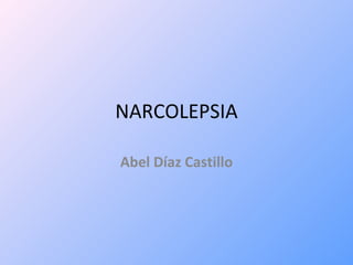 NARCOLEPSIA Abel Díaz Castillo 