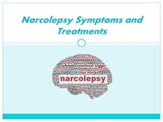 Narcolepsy Symptoms and
Treatments
 