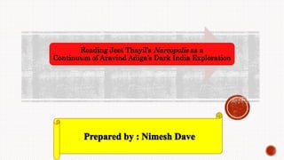 Reading Jeet Thayil’s Narcopolis as a
Continuum of Aravind Adiga’s Dark India Exploration
 
