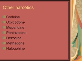 Other narcotics

 Codeine
 Oxycodone
 Meperidine
 Pentazocine
 Dezocine
 Methadone
 Nalbuphine
 