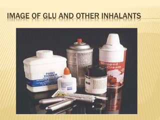 IMAGE OF GLU AND OTHER INHALANTS
 