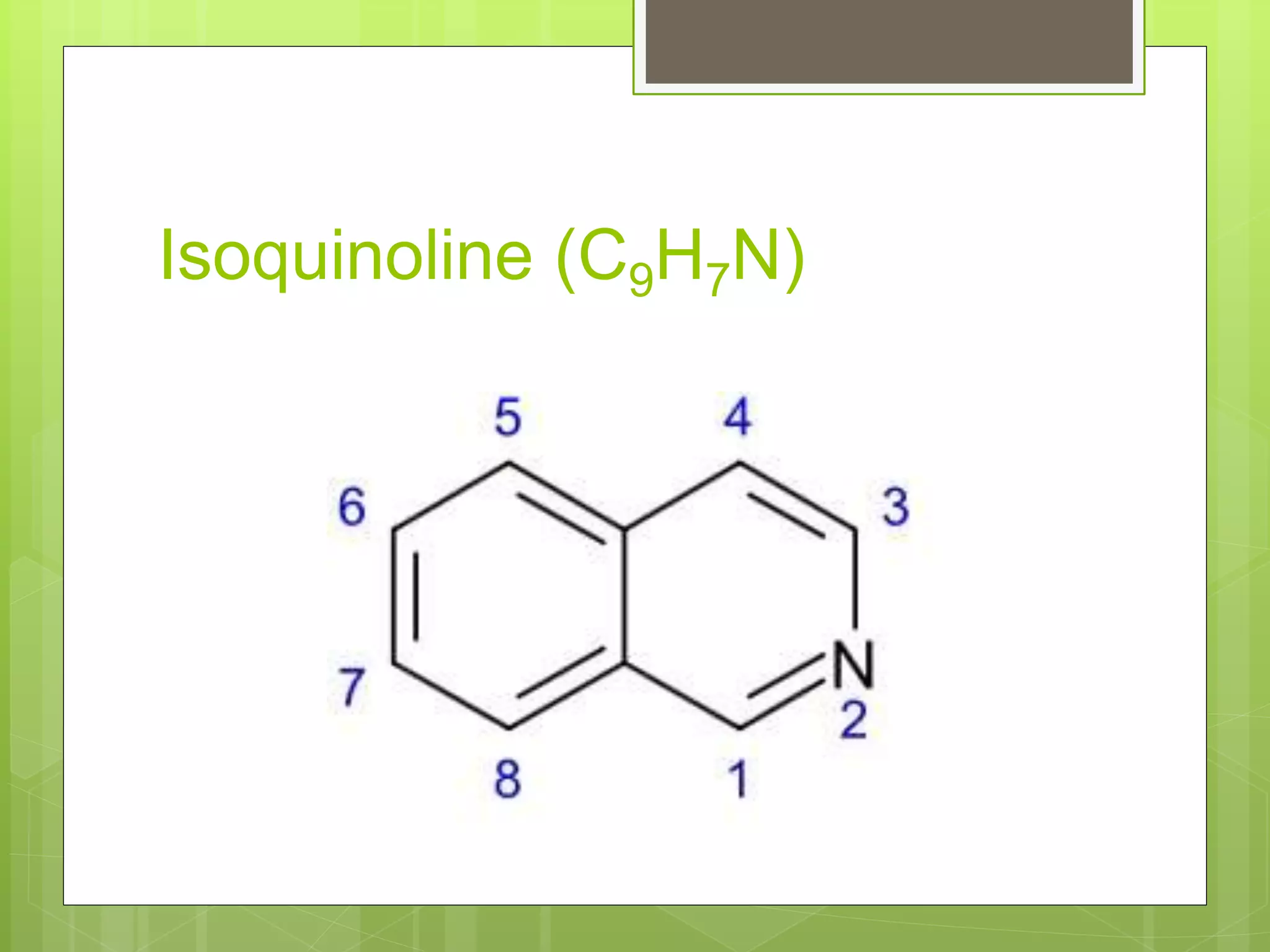 Isoquinoline (C9H7N)
 