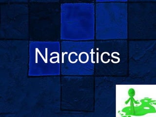 Narcotics
 