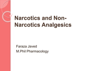 Narcotics and Non-
Narcotics Analgesics
Faraza Javed
M.Phil Pharmacology
 