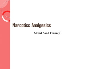 Narcotics Analgesics
Mohd Asad Farooqi
 