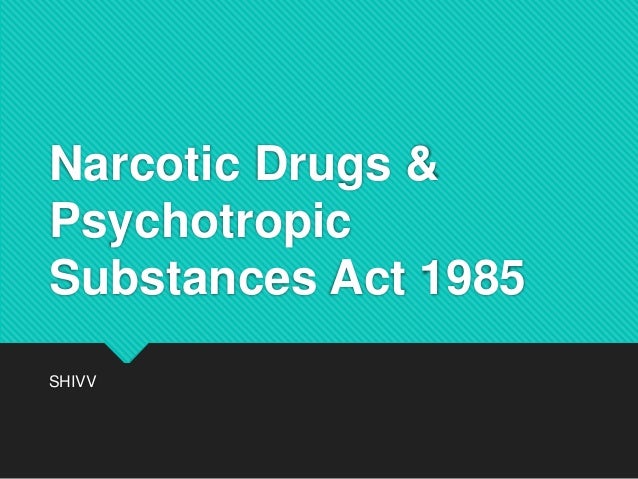 Narcotics and psychotropic drug substance act 1985
