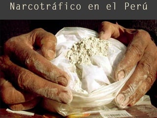 Narcotrafico en el Perú 