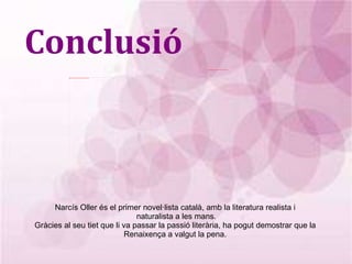 Moviment Literari ♦  Ell se situa entre el Romanticisme, realisme i naturalisme ♦  A dopta el model realista i fa una reproducció objectiva de  la  societat del seu temps ♦  Es mou entre  el realisme, que de vegades voreja el naturalisme, i una mica de sentimentalisme moralista, procedent del Romanticisme.  