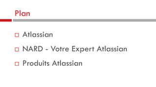 Plan


Atlassian



NARD - Votre Expert Atlassian



Produits Atlassian

 