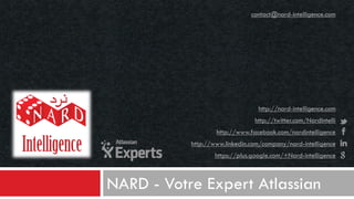 contact@nard-intelligence.com

http://nard-intelligence.com
http://twitter.com/NardIntelli
http://www.facebook.com/nardintelligence
http://www.linkedin.com/company/nard-intelligence
https://plus.google.com/+Nard-intelligence

NARD - Votre Expert Atlassian

 