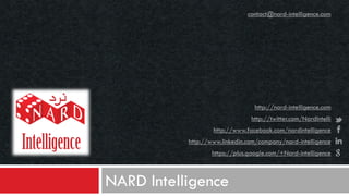 contact@nard-intelligence.com

http://nard-intelligence.com
http://twitter.com/NardIntelli
http://www.facebook.com/nardintelligence
http://www.linkedin.com/company/nard-intelligence
https://plus.google.com/+Nard-intelligence

NARD Intelligence

 