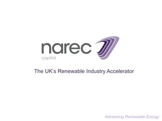 The UK’s Renewable Industry Accelerator




                           Advancing Renewable Energy
 